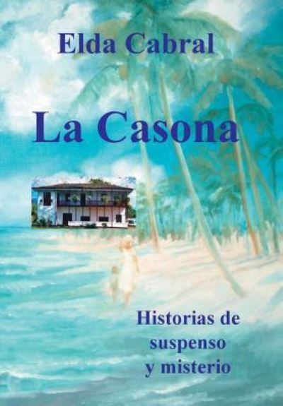 Cover for Elda Cabral · La Casona (Hardcover Book) (2016)