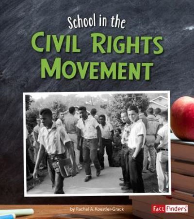 School in the Civil Rights Movement - Rachel A. Koestler-Grack - Kirjat - Capstone - 9781515720997 - maanantai 1. elokuuta 2016