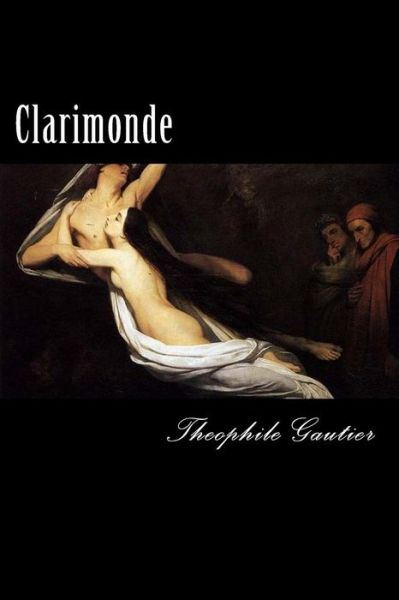 Clarimonde - Theophile Gautier - Books - Createspace - 9781517672997 - October 5, 2015