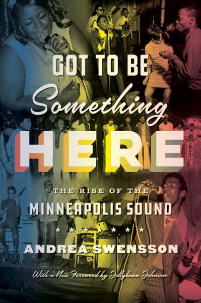 Cover for Andrea Swensson · Got to Be Something Here: The Rise of the Minneapolis Sound (Paperback Book) [size M] (2021)