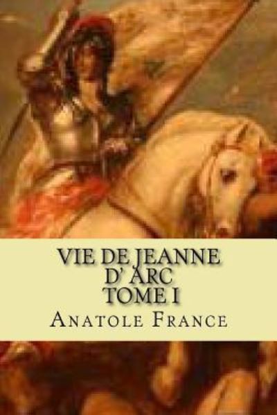 Cover for Anatole France · Vie de jeanne d' Arc, Tome I (Paperback Book) (2015)