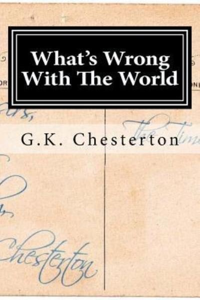 What's Wrong With The World - G K Chesterton - Bøger - Createspace Independent Publishing Platf - 9781519665997 - 3. december 2015
