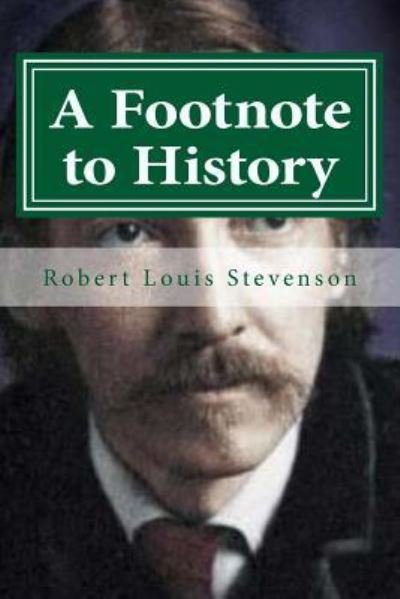 A Footnote to History - Robert Louis Stevenson - Livros - CreateSpace Independent Publishing Platf - 9781522746997 - 14 de dezembro de 2015