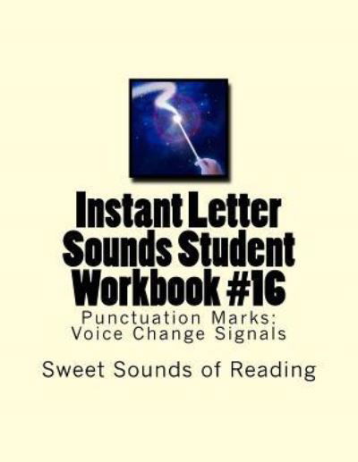 Instant Letter Sounds Student Workbook #16 : Punctuation Marks - Sweet Sounds of Reading - Books - CreateSpace Independent Publishing Platf - 9781523484997 - January 22, 2016
