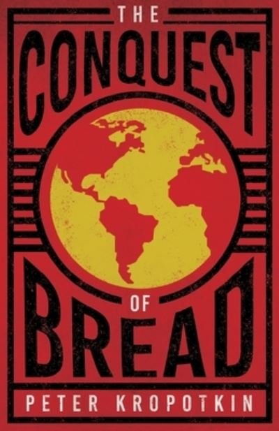 Cover for Peter Kropotkin · The Conquest of Bread: With an Excerpt from Comrade Kropotkin by Victor Robinson (Paperback Book) (2020)
