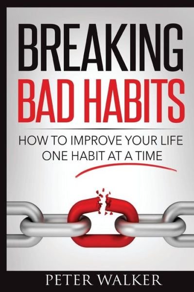 Breaking Bad Habits - Peter Walker - Books - Createspace Independent Publishing Platf - 9781530327997 - March 1, 2016