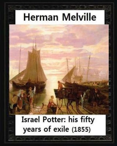 Israel Potter - Herman Melville - Kirjat - CreateSpace Independent Publishing Platf - 9781530976997 - lauantai 9. huhtikuuta 2016
