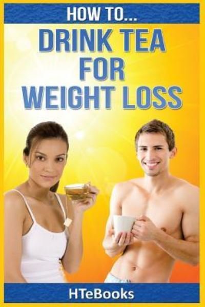 Cover for Htebooks · How To Drink Tea For Weight Loss - How to Books (Paperback Bog) (2016)
