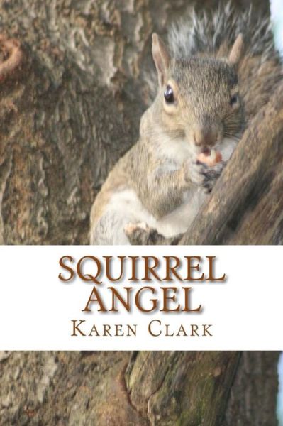 Cover for Karen A Clark · Squirrel Angel (Paperback Book) (2016)