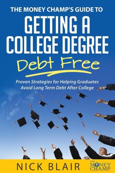 Cover for Nick Blair · The Money Champ's Guide to Getting a College Degree Debt Free (Paperback Book) (2016)