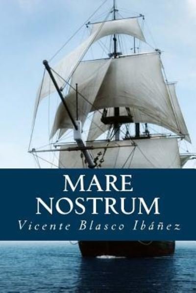 Mare Nostrum - Vicente Blasco Ibáñez - Książki - Createspace Independent Publishing Platf - 9781539689997 - 23 października 2016