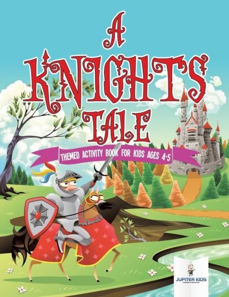 Cover for Jupiter Kids · A Knight's Tale: Themed Activity Book for Kids Ages 4-5 (Pocketbok) (2018)