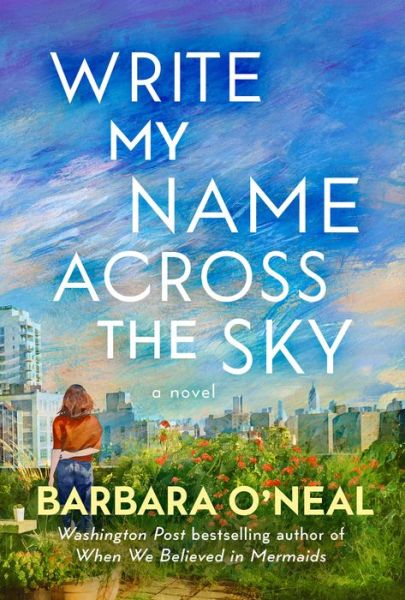 Cover for Barbara O'Neal · Write My Name Across the Sky: A Novel (Hardcover Book) (2021)