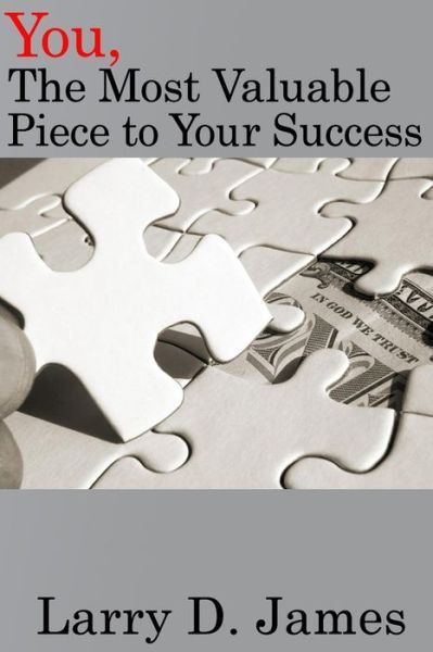 Cover for Larry D James · You, the Most Valuable Piece to Your Success (Paperback Book) (2017)