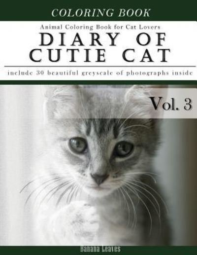 Cover for Banana Leaves · Diary of Cutie Cat, Animal Coloring Book for Kitten Cat Lovers (Paperback Book) (2017)