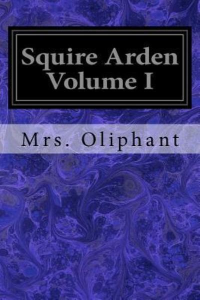 Cover for Margaret Wilson Oliphant · Squire Arden Volume I (Paperback Book) (2017)