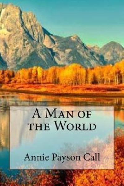 Cover for Annie Payson Call · A Man of the World (Paperback Book) (2017)