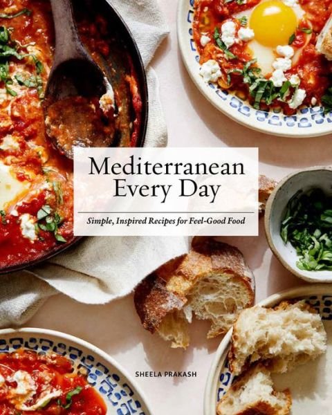 Cover for Sheela Prakash · Mediterranean Every Day: Simple, Inspired Recipes for Feel-Good Food (Hardcover Book) (2020)