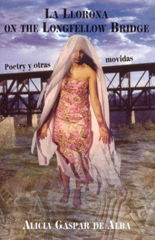 Cover for Alicia Gaspar De Alba · La Llorona on the Longfellow Bridge: Poetry Y Otras Movidas, 1985-2001 (Paperback Book) (2003)