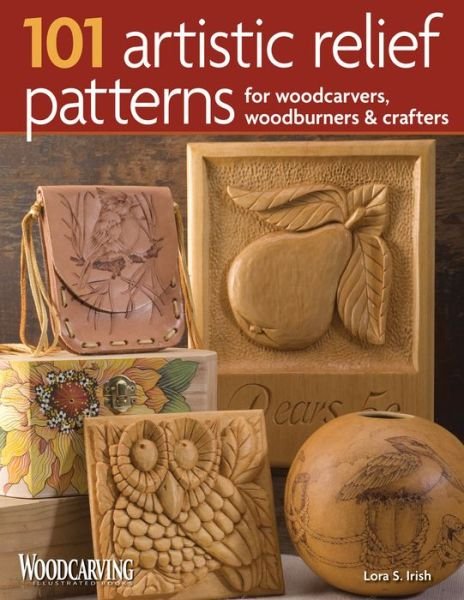 Cover for Lora S. Irish · 101 Artistic Relief Patterns for Woodcarvers, Woodburners &amp; Crafters (Paperback Book) (2009)