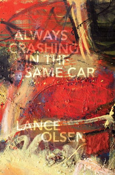 Cover for Lance Olsen · Always Crashing in the Same Car (Book) (2023)