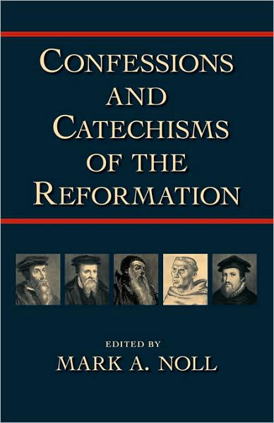 Confessions and Catechisms of the Reformation - Mark a Noll - Books - Regent College Publishing - 9781573830997 - May 1, 2004