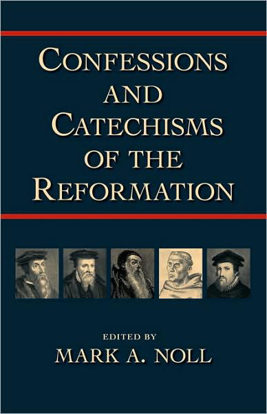 Confessions and Catechisms of the Reformation - Mark a Noll - Książki - Regent College Publishing - 9781573830997 - 1 maja 2004