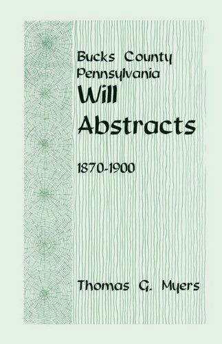 Cover for Thomas G. Myers · Bucks County, Pennsylvania, Will Abstracts, 1870-1900 (Paperback Book) (2009)