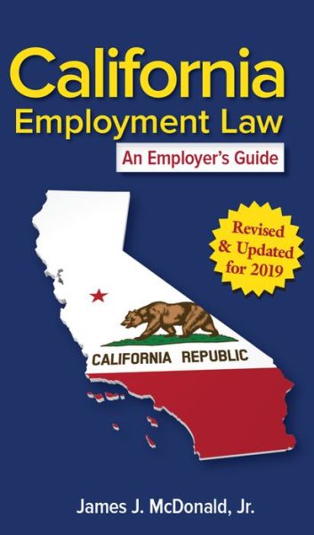 Cover for James J. McDonald · California Employment Law: An Employer's Guide (Paperback Book) [Revised &amp; Updated for 2019 edition] (2019)