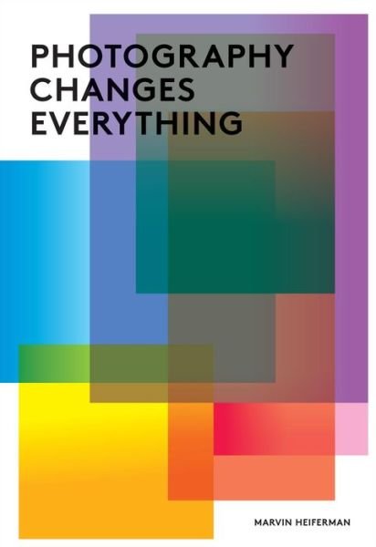 Cover for Marvin Heiferman · Photography Changes Everything (Paperback Book) (2012)