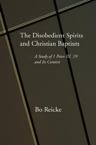 Cover for Bo Reicke · The Disobedient Spirits and Christian Baptism: a Study of 1 Peter 3:19 and Its Context (Paperback Book) [Reprint edition] (2005)