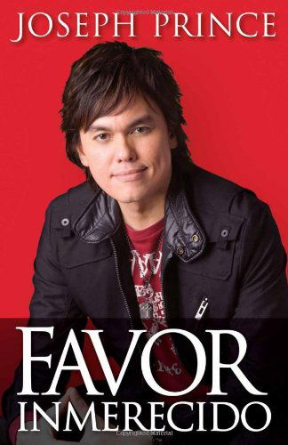 Cover for Joseph Prince · Favor Inmerecido: Recibe Tu Ventaja Sobrenatural Hoy Para Una Vida Exitosa (Paperback Book) [Spanish edition] (2010)