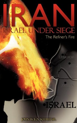 Cover for John W. Lockhart Sr. · Iran Israel Under Siege / the Refiner's Fire (Paperback Book) (2007)