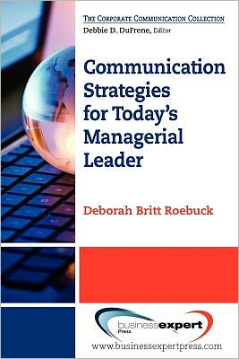 Communication Strategies for Today's Managerial Leader - Deborah Britt Roebuck - Livros - Business Expert Press - 9781606491997 - 16 de março de 2012