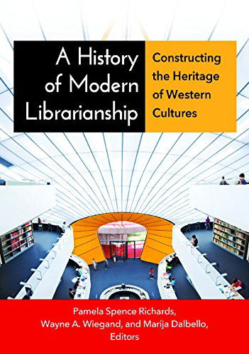 Cover for Pamela  S. Richards · A History of Modern Librarianship: Constructing the Heritage of Western Cultures (Paperback Book) (2015)