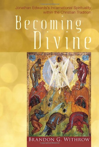 Cover for Brandon G. Withrow · Becoming Divine: Jonathan Edwardss Incarnational Spirituality Within the Christian Tradition (Paperback Book) (2011)