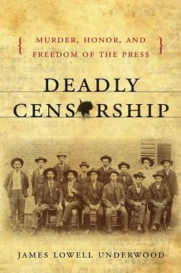 Cover for James Lowell Underwood · Deadly Censorship: Murder, Honor, and Freedom of the Press (Hardcover Book) (2014)