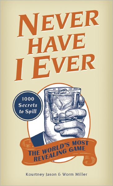 Cover for Kourtney Jason · Never Have I Ever: 1,000 Secrets for the World's Most Revealing Game (Paperback Book) (2012)