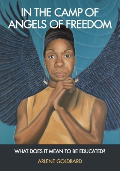 Cover for Arlene Goldbard · In the Camp of Angels of Freedom: What Does It Mean to Be Educated? (Hardcover bog) (2023)
