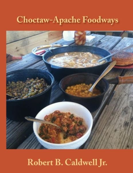 Cover for Robert B. Caldwell Jr. · Choctaw-Apache Foodways (Paperback Book) (2015)