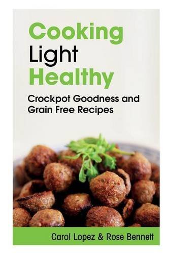 Cover for Bennett Rose · Cooking Light Healthy: Crockpot Goodness and Grain Free Recipes (Paperback Book) (2013)