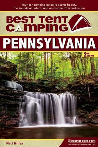 Best Tent Camping: Pennsylvania: Your Car-Camping Guide to Scenic Beauty, the Sounds of Nature, and an Escape from Civilization - Best Tent Camping - Matt Willen - Kirjat - Menasha Ridge Press Inc. - 9781634041997 - torstai 19. heinäkuuta 2018