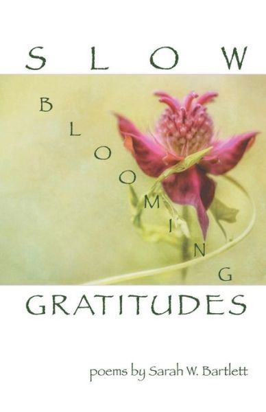 Slow Blooming Gratitudes - Sarah Bartlett - Boeken - Finishing Line Press - 9781635341997 - 7 april 2017