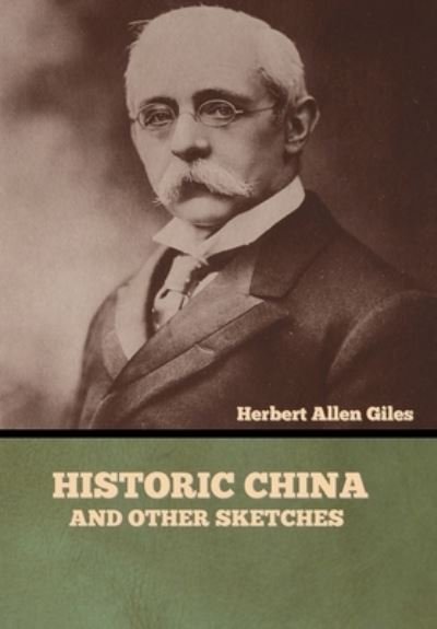 Cover for Herbert Allen Giles · Historic China and Other Sketches (Hardcover Book) (2022)
