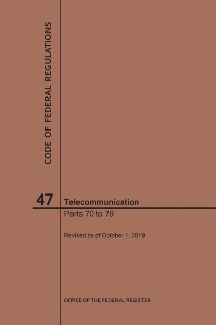 Cover for Nara · Code of Federal Regulations Title 47, Telecommunication, Parts 70-79, 2019 - Code of Federal Regulations (Paperback Bog) [2019th edition] (2019)