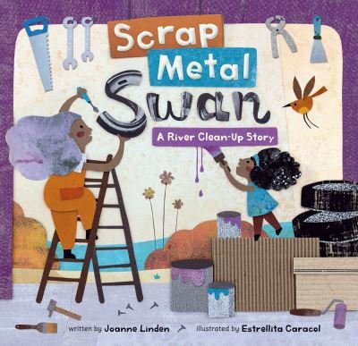 Cover for Joanne Linden · Scrap Metal Swan: A River Clean-Up Story (Paperback Book) (2022)