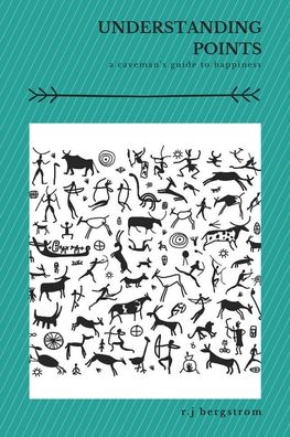 Understanding Points: A Caveman's Guide to Happiness - R J Bergstrom - Books - Page Publishing, Inc. - 9781647010997 - April 7, 2020