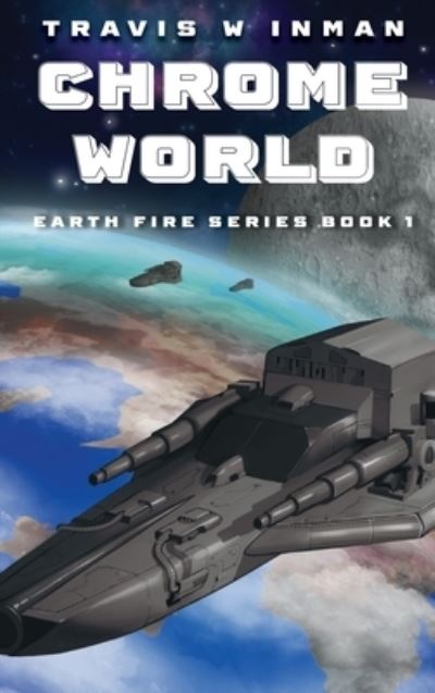 Cover for Travis W. Inman · Chrome World (Earth Fire Book 1) (Book) (2022)