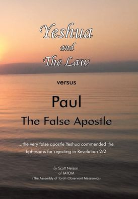 Cover for Scott Nelson · Yeshua and the Law vs Paul the False Apostle : ... the Very False Apostle Yeshua Commended the Ephesians for Rejecting in Revelation 2 (Book) (2022)