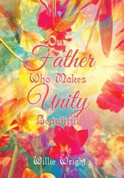 Cover for Willie Wright · Our Father Who Makes Unity Beautiful (Bog) (2023)